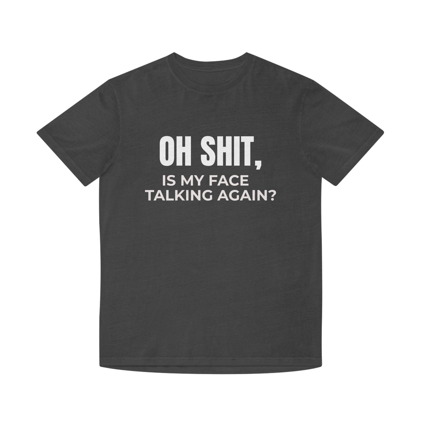 The "Is My Face Talking Again?" Tee