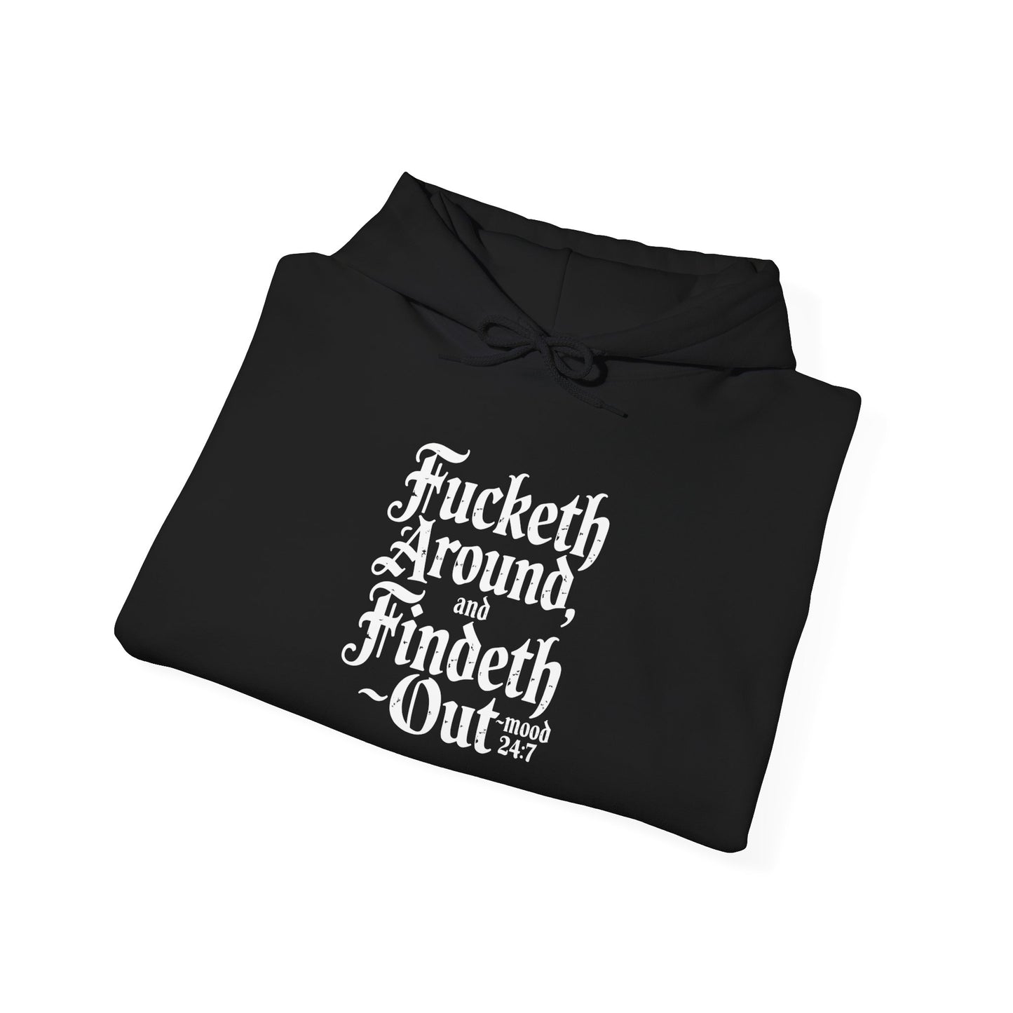 Fucketh Around & Findeth Out Hoodie – Mood 24/7 Statement Hoodie