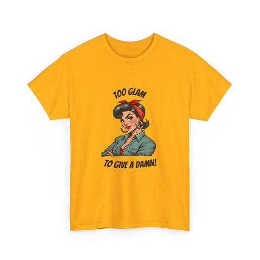 Womans Empowerment - "Too Glam to Give a Damn" Powerhouse Tee