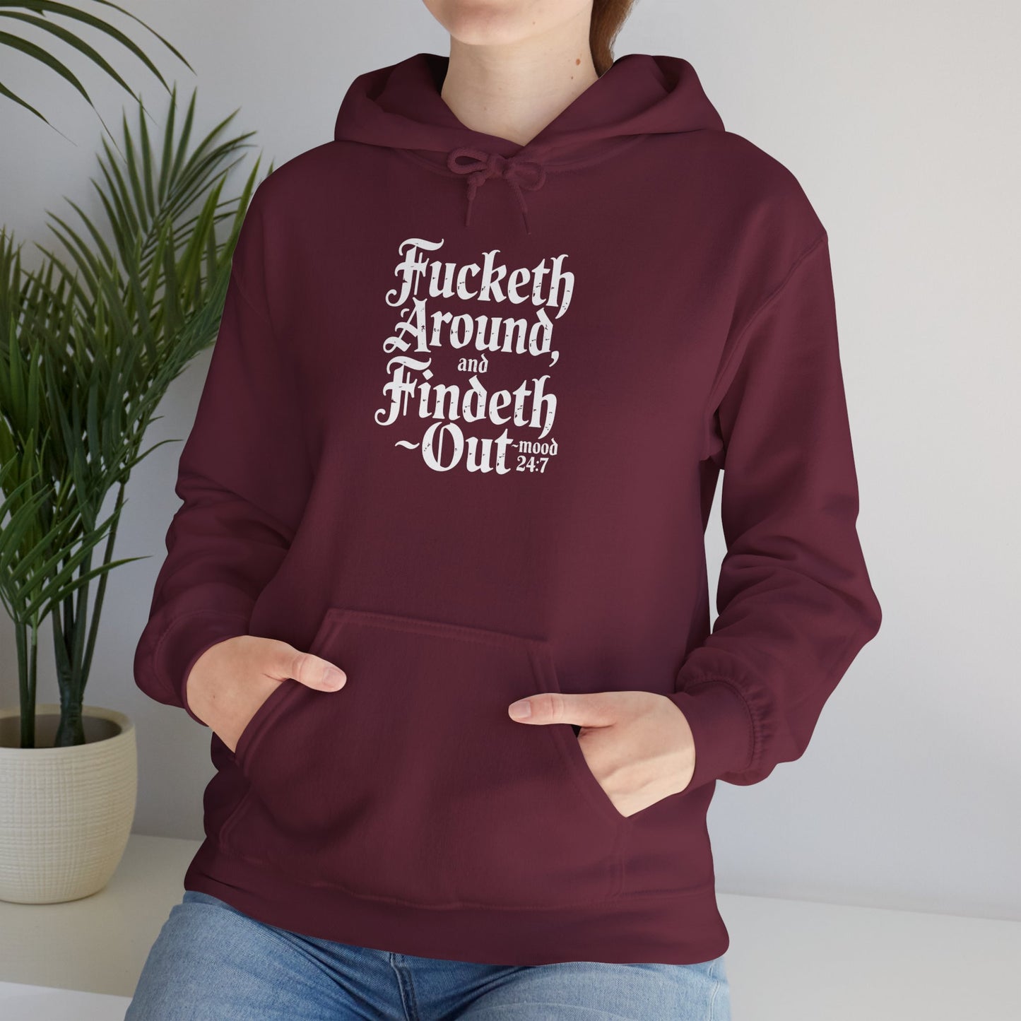 Fucketh Around & Findeth Out Hoodie – Mood 24/7 Statement Hoodie