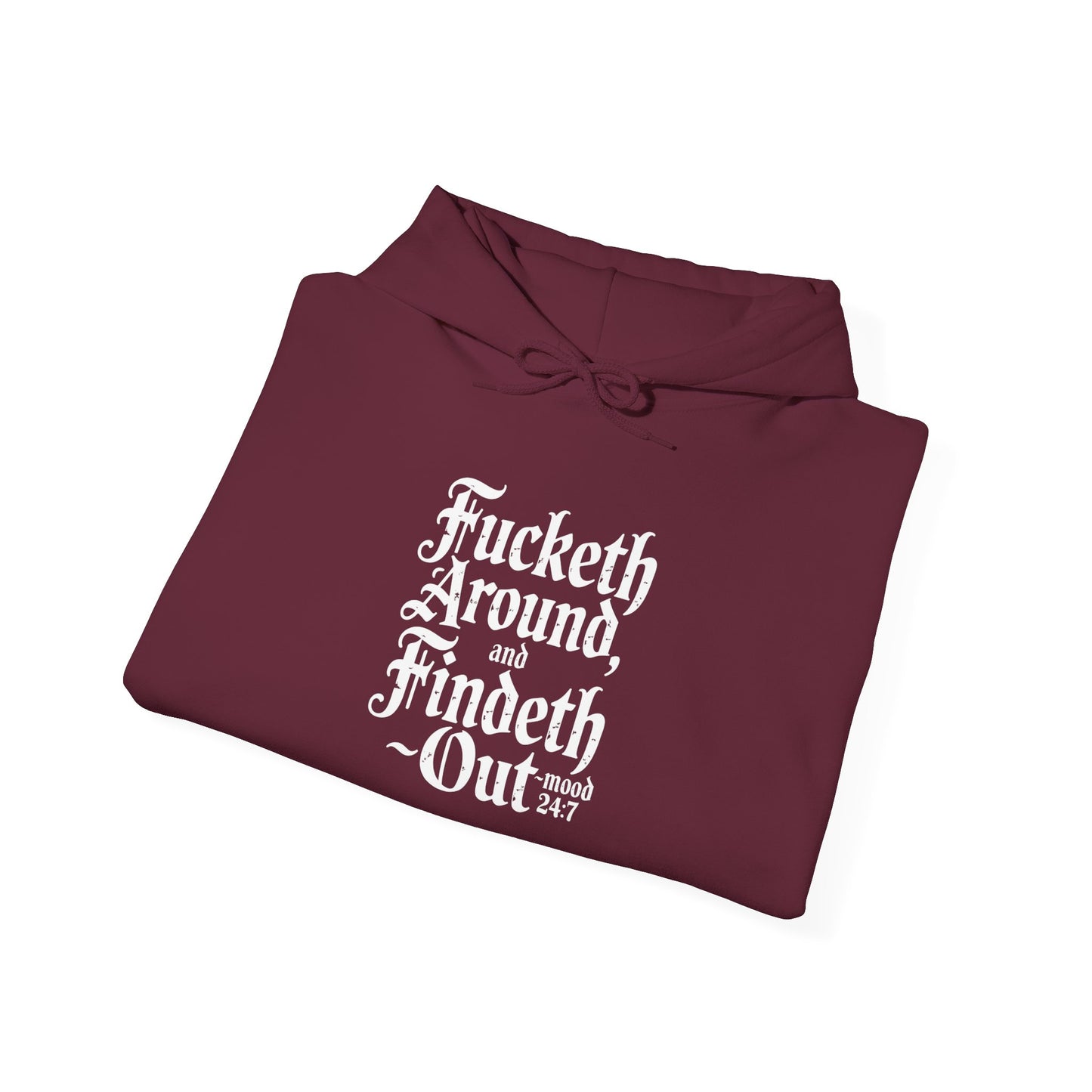 Fucketh Around & Findeth Out Hoodie – Mood 24/7 Statement Hoodie