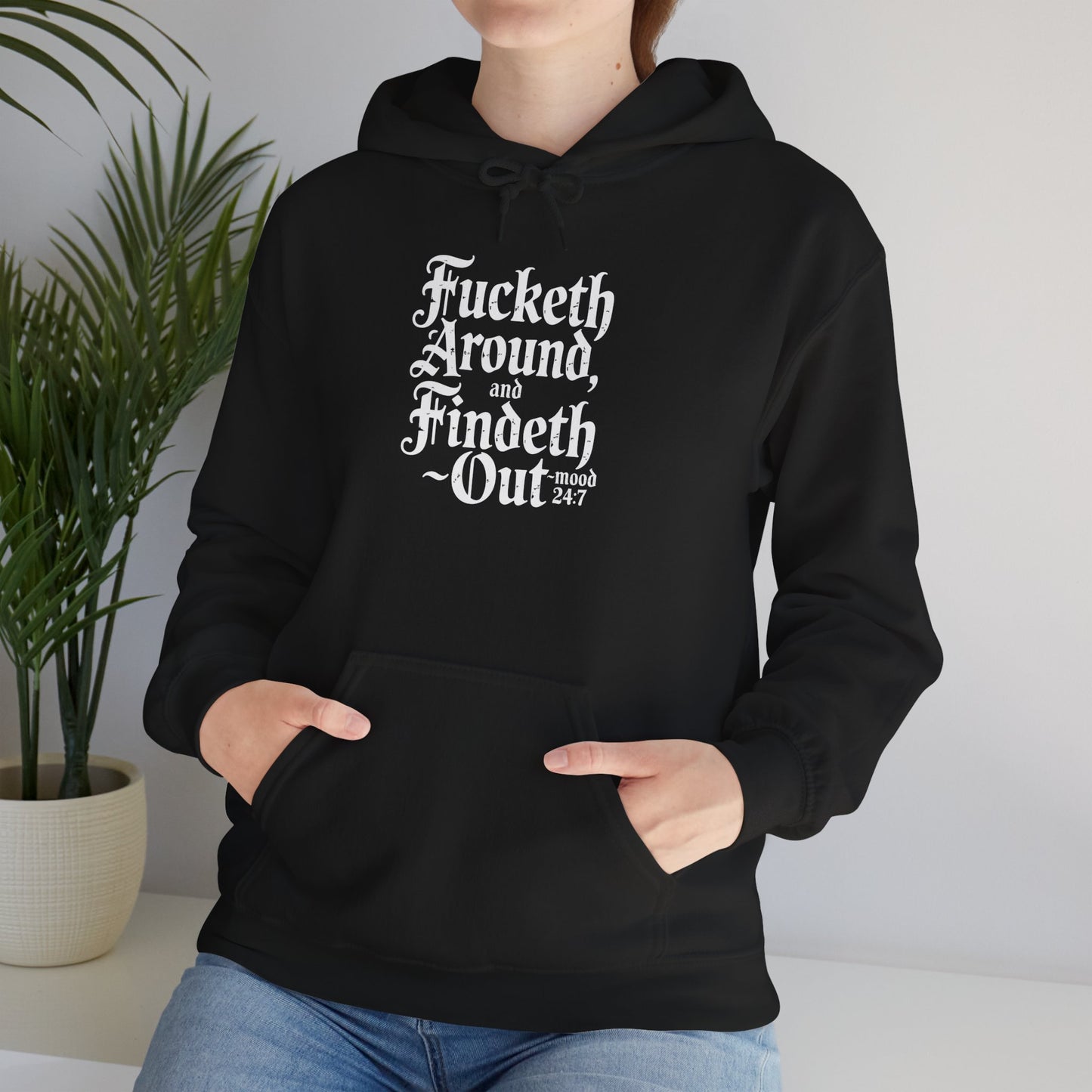 Fucketh Around & Findeth Out Hoodie – Mood 24/7 Statement Hoodie
