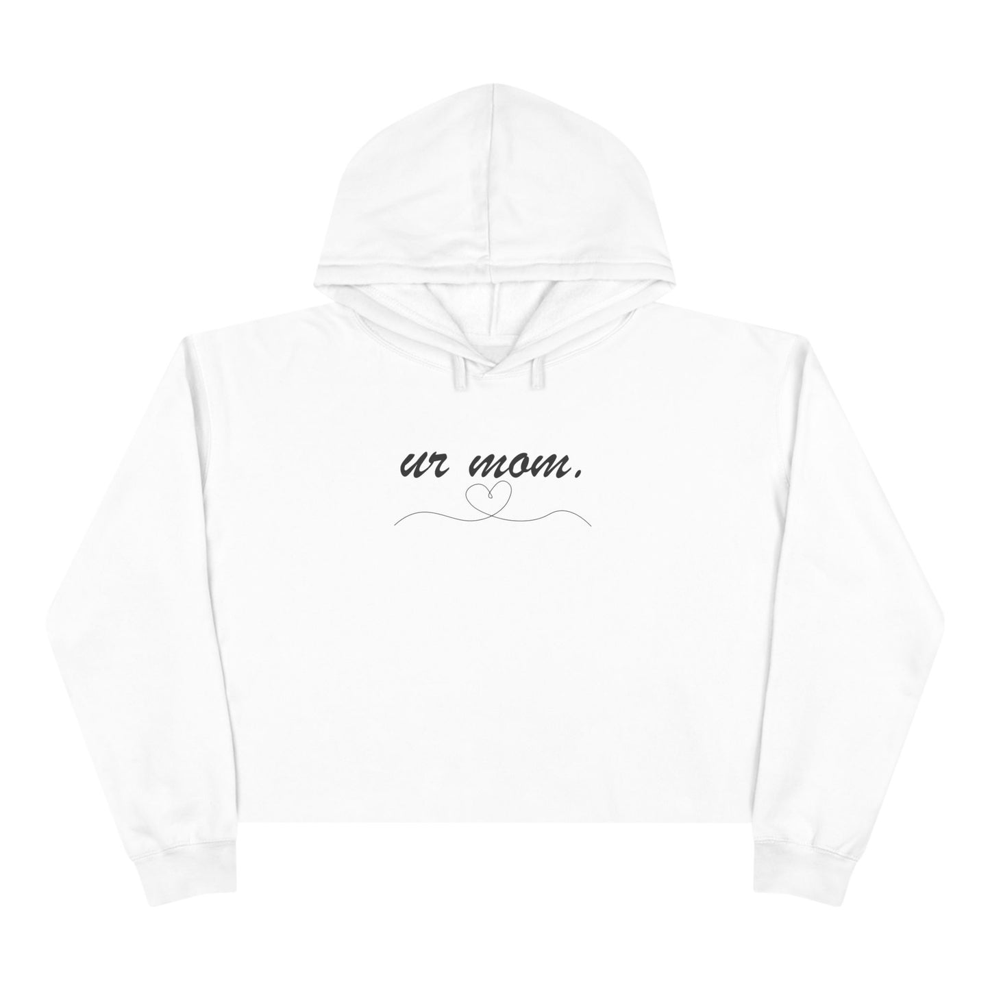 ur mom.  The Crop Hoodie for the Bold, the Petty & the Unbothered